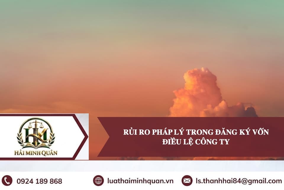 Rủi Ro Pháp Lý Trong Đăng Ký Vốn Điều Lệ Khi Thành Lập Công Ty